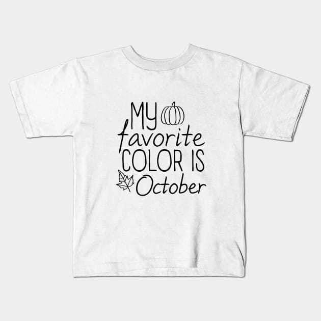 My Favorite Color Is October Shirt,Thanksgiving Shirt,Cute Fall Shirt,Thanksgiving Day T-Shirt,Pumpkin Day Shirt,Thanksgiving Gifts Kids T-Shirt by Inspirit Designs
